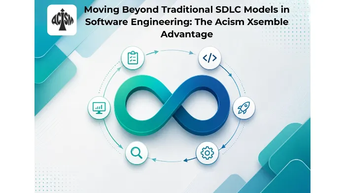 Moving Beyond Traditional SDLC Models: Acism Xsemble